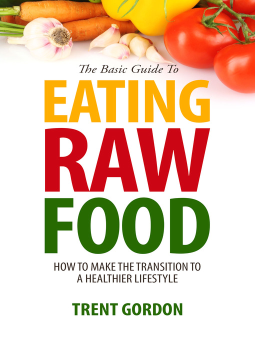 Title details for The Basic Guide to Eating Raw Food by Trent Gordon - Available